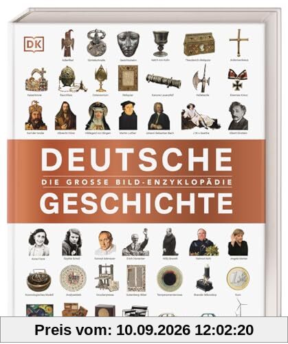 Deutsche Geschichte: Die große Bild-Enzyklopädie. Ein umfassender historischer Einblick von der Spätantike bis zur Gegenwart