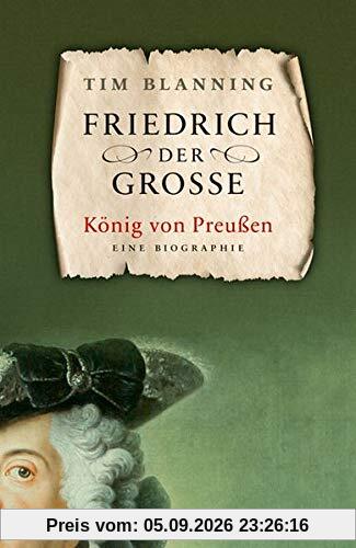 Friedrich der Große: König von Preußen