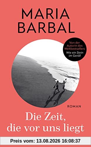 Die Zeit, die vor uns liegt: Roman - von der Autorin des Weltbestsellers „Wie ein Stein im Geröll“