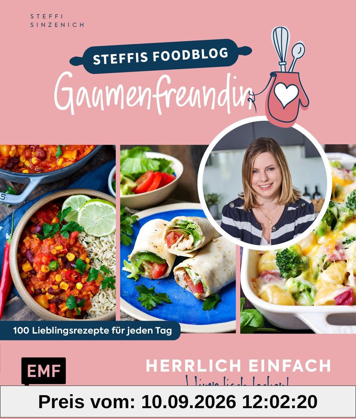 Herrlich einfach – himmlisch lecker: Steffis Foodblog Gaumenfreundin: 100 Lieblingsrezepte für jeden Tag