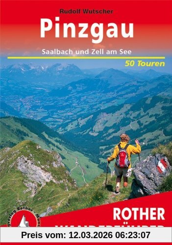 Rudolf Wutscher Pinzgau. Rund Um Saalbach Und Zell Am See. 50 Touren, Berg- Und Talwanderungen Rund Um Saalbach Und Zell Am See. Auswahlführer Für Den Pinzgau Und