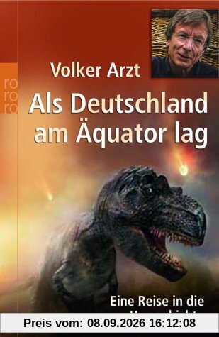 Als Deutschland am Äquator lag. Eine Reise in die Urgeschichte.