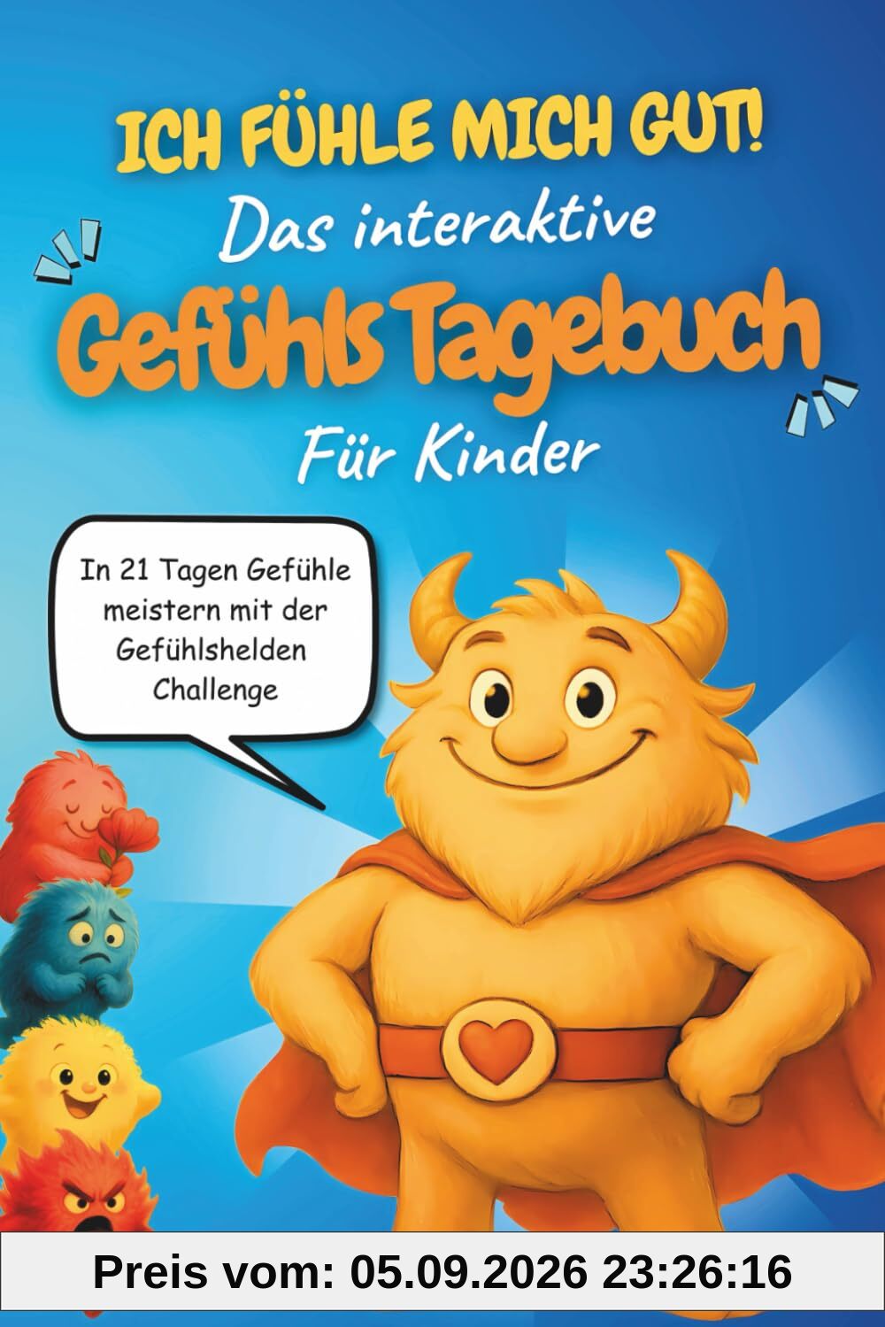 Ich fühle mich gut! Das interaktive Gefühlstagebuch für Kinder: In 21 Tagen Gefühle meistern – die Gefühlshelden-Challenge mit dig. Gefühlskarten für Kinder, Übungen zu Selbstregulation & Resilienz