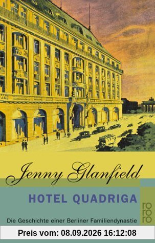 Hotel Quadriga: Die Geschichte einer Berliner Familiendynastie