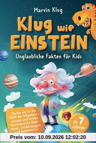 Klug wie Einstein - Unglaubliche Fakten für Kids - Tauche ein in die Welt des Allgemeinwissens und erlebe faszinierende Abenteuer, Entdeckungen und Geheimnisse