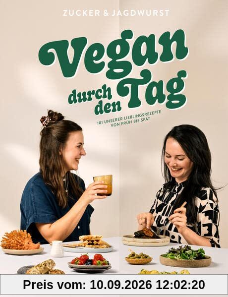 Vegan durch den Tag: 101 unserer Lieblingsrezepte von früh bis spät