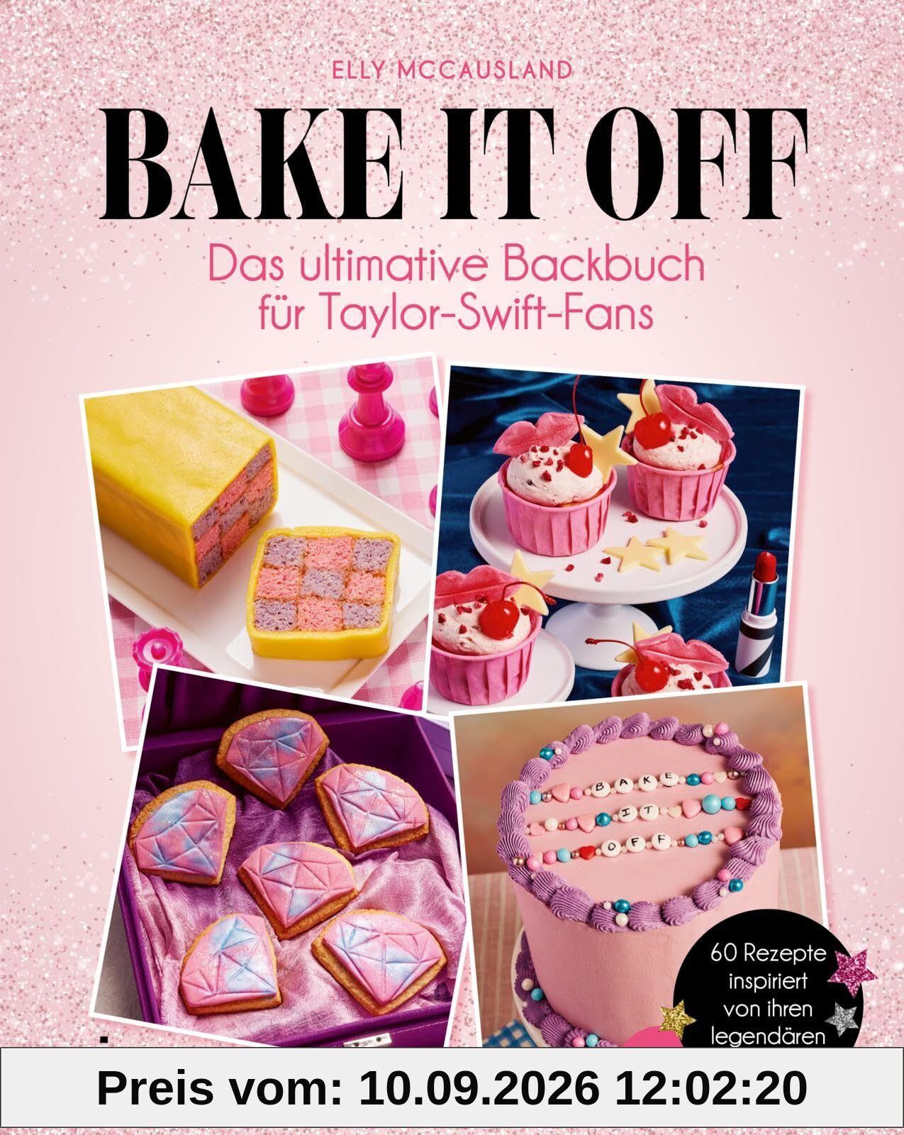 Bake it off: Das ultimative Backbuch für Taylor-Swift-Fans | 60 Rezepte inspiriert von ihren legendären Songs | Gebäck zu den Eras vom Debüt bis »The Tortured Poets Department«