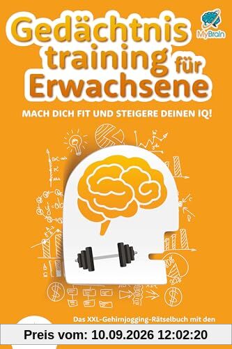 Gedächtnistraining für Erwachsene - Mach dich fit und steigere deinen IQ!: Das XXL Gehirnjogging-Rätselbuch mit den 250 besten mehrseitigen Denksport-Übungen für die Gehirnleistung bis ins hohe Alter
