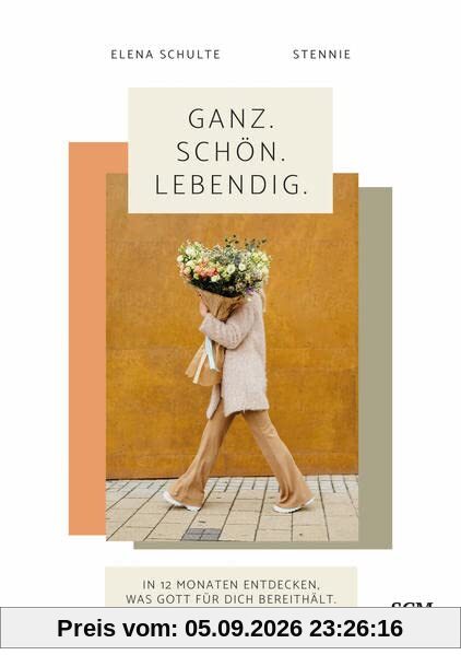 Ganz. Schön. Lebendig.: In 12 Monaten entdecken, was Gott für dich bereithält