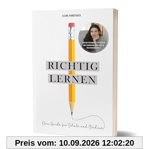 Richtig lernen. Dein Guide für Schule und Studium: von Elena Handtrack