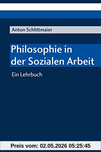 Philosophie in der Sozialen Arbeit: Ein Lehrbuch