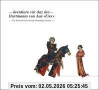 aventiure vür daz ore - Hartmanns von Aue 'Erec'. Ein Hörbuch nach dem gleichnamigen Roman
