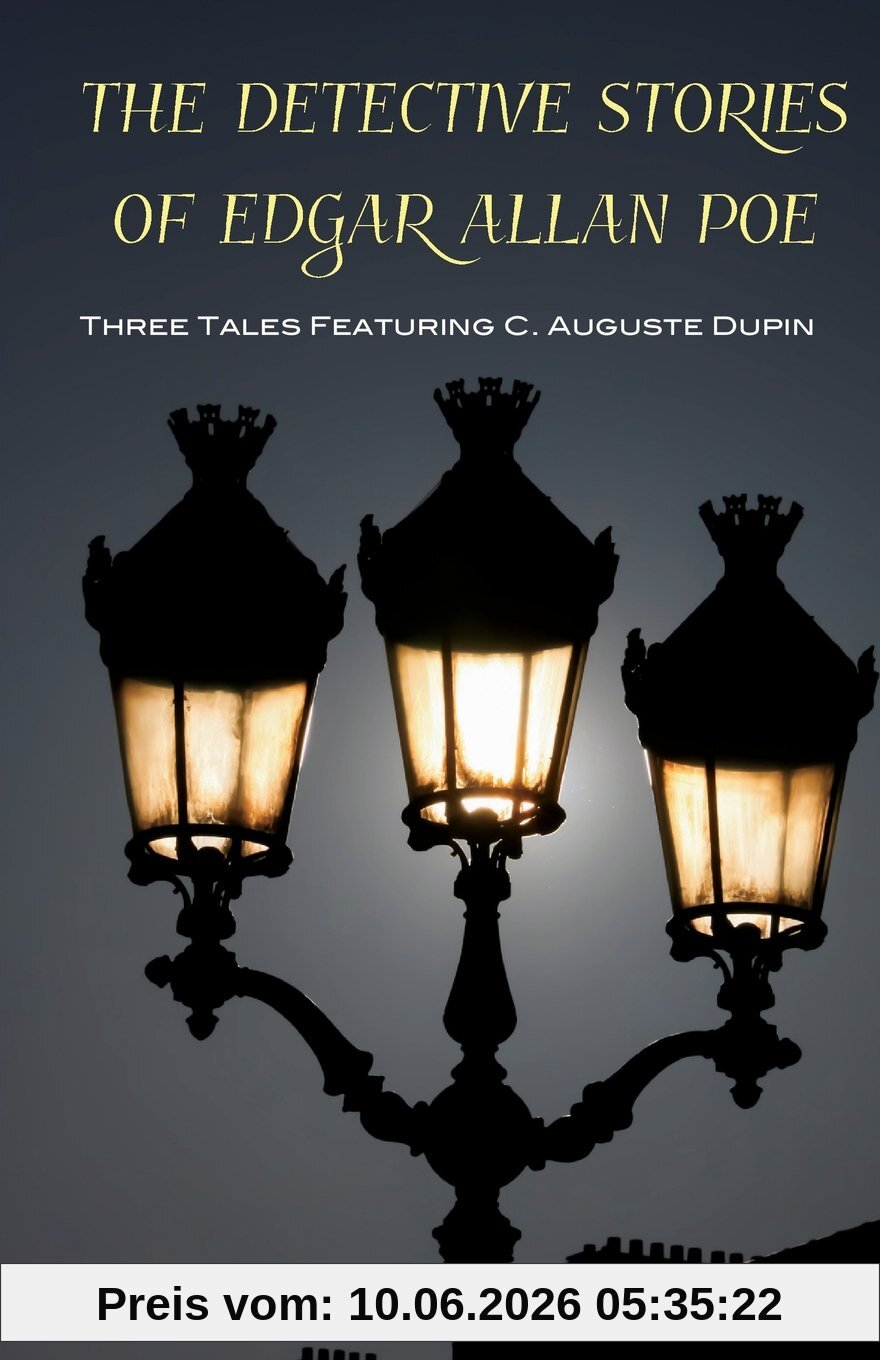 The Detective Stories of Edgar Allan Poe: Featuring C. Auguste Dupin