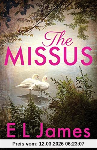 James, E. L. The Missus, A Passionate And Thrilling Love Story By The Global Bestselling Author Of The Fifty Shades Trilogy