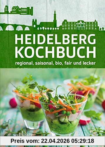 Heidelberg Kochbuch: regional, saisonal, bio, fair und lecker