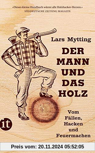 Der Mann und das Holz: Vom Fällen, Hacken und Feuermachen (insel taschenbuch)