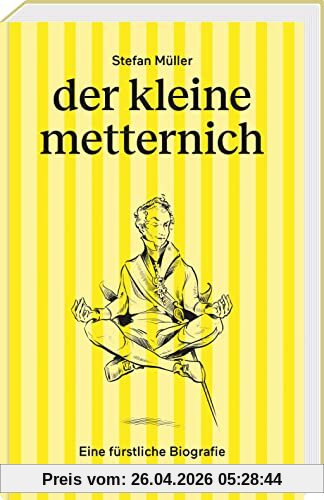 der kleine metternich: Eine fürstliche Biografie