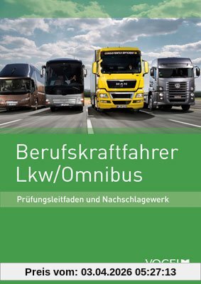 Berufskraftfahrer LKW / Omnibus: Prüfungsleitfaden und Nachschlagewerk
