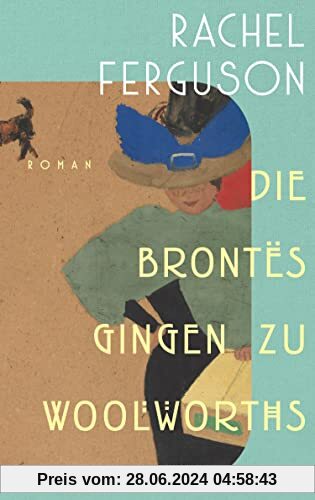 Die Brontës gingen zu Woolworths: Roman | Amüsant, klug, skurril – die Wiederentdeckung des Bestsellers aus dem Jahr 193