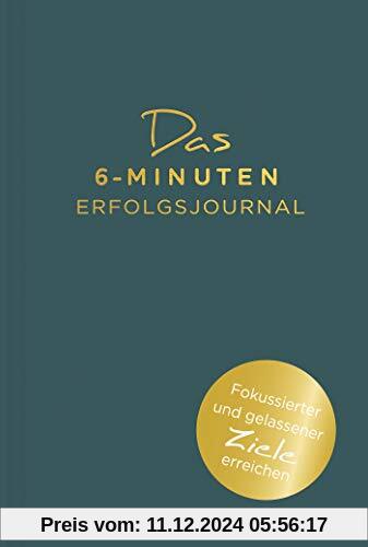 Das 6-Minuten-Erfolgsjournal: Fokussierter und gelassener Ziele erreichen