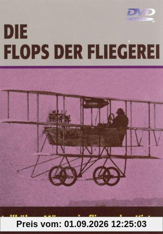 Die Flops der Fliegerei - Tollkühne Männer in...