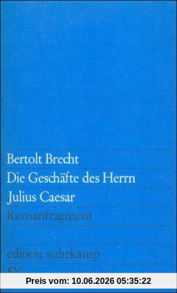 Die Geschäfte des Herrn Julius Caesar: Romanfragment (edition suhrkamp)