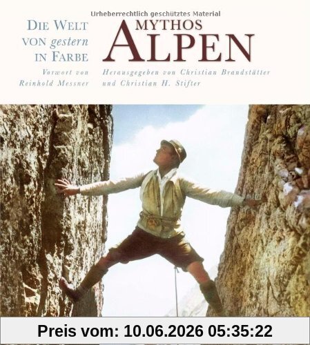 Mythos Alpen - Die Welt von gestern in Farbe -