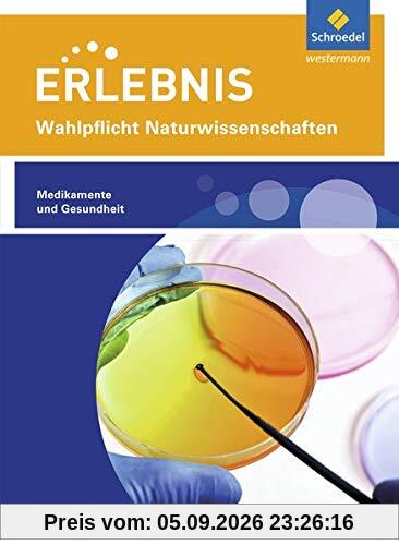 Erlebnis Naturwissenschaften / Wahlpflichtfächer: Erlebnis Naturwissenschaften: Themenheft Medikamente und Gesundheit: Wahlpflichtfach