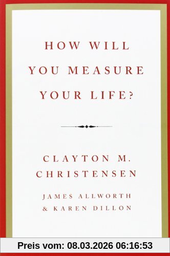 Christensen, Clayton M. How Will You Measure Your Life?