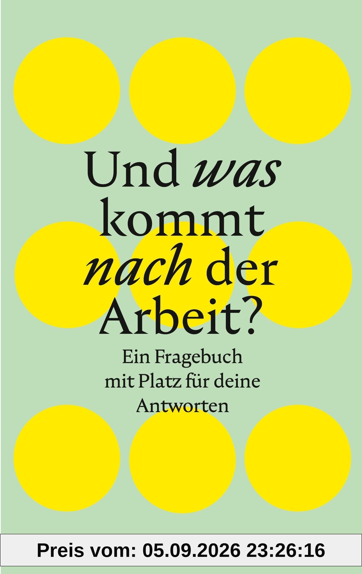 Und was kommt nach der Arbeit?: Ein Fragebuch mit Platz für deine Antworten