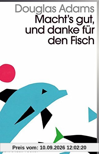 Macht`s gut und danke für den Fisch: Band 4 der fünfbändigen »Intergalaktischen Trilogie«