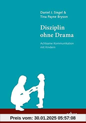 Disziplin ohne Drama: Achtsame Kommunikation mit Kindern