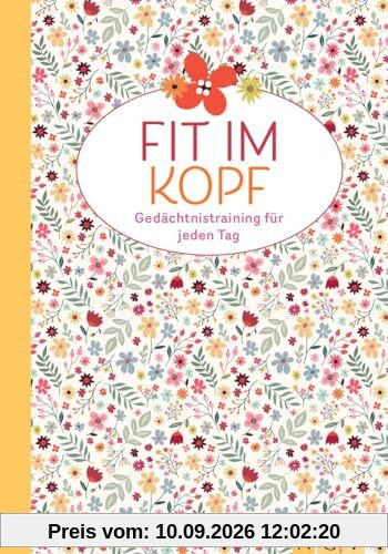 Fit im Kopf - Gedächtnistraining für jeden Tag: Über 200 farbige Rätsel |Knifflige Logikrätel, Denkspiele, Gedächtnisübungen und mehr