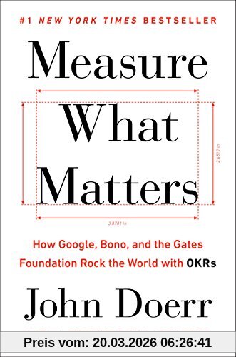 John Doerr Measure What Matters, How Google, Bono, And The Gates Foundation Rock The World With OKRs