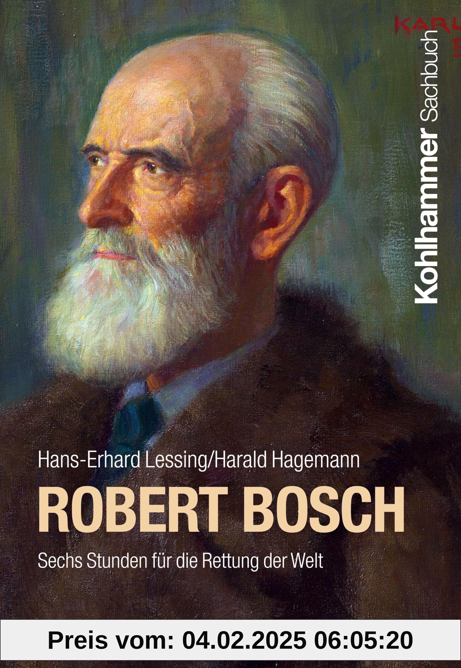 Robert Bosch: Sechs Stunden für die Rettung der Welt (Persönlichkeiten aus dem Südwesten)