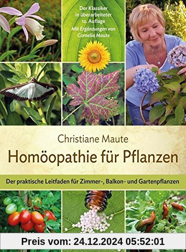 Homöopathie für Pflanzen: Der praktische Leitfaden für Zimmer-, Balkon- und Gartenpflanzen Mit Ergänzungen von Cornelia 