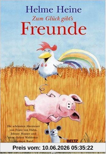 Zum Glück gibt's Freunde: Die schönsten Abenteuer von Franz von Hahn, Johnny Mauser und dem dicken Waldemar in einem Band