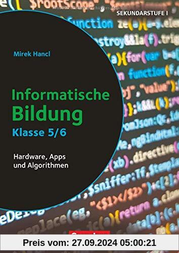 Informatik unterrichten: Klasse 5/6 - Informatische Bildung: Hardware, Apps und Algorithmen. Kopiervorlagen