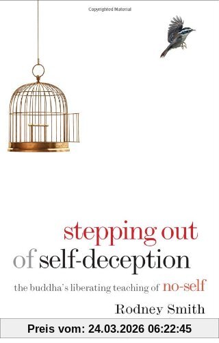 Stepping Out of Self-Deception: The Buddha's Liberating Teaching of No-Self