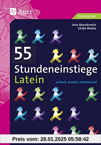 55 Stundeneinstiege Latein: einfach, kreativ, motivierend (5. bis 13. Klasse) (Stundeneinstiege Sekundarstufe)