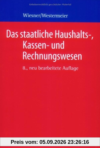 Das staatliche Haushalts-, Kassen- und Rechnungswesen: Ein Grundriss für die öffentliche Verwaltung in Bund und Ländern