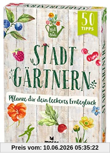 moses. Blatt & Blüte Stadtgärtnern – Pflanze dir dein leckeres Ernteglück | 50 Karten mit Tipps rund ums Anpflanzen und Ernten von Gemüse und Obst | Garten-Basics für Balkon, Terrasse und Garten