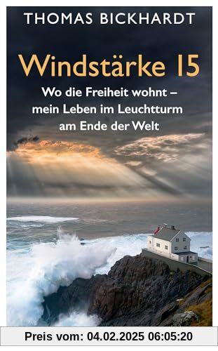 Windstärke 15: Wo die Freiheit wohnt – Mein Leben im Leuchtturm am Ende der Welt