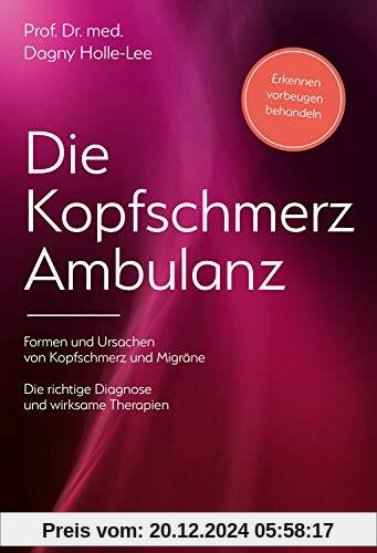 Die Kopfschmerz-Ambulanz: Formen und Ursachen von Kopfschmerzen - Die richtige Diagnose und wirksame Therapien