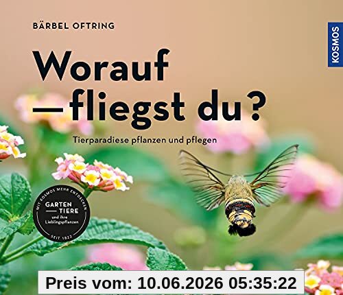Worauf fliegst du?: Tierparadiese pflanzen und pflegen
