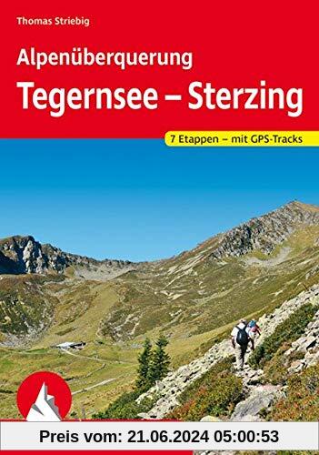 Alpenüberquerung Tegernsee – Sterzing: Auf unschwierigen Wegen von Oberbayern nach Südtirol. Alle Etappen und Varianten.
