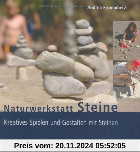 Naturwerkstatt Steine: Kreatives Spielen und Gestalten mit Steinen