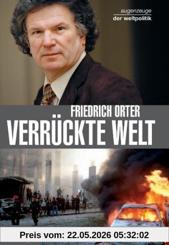 Friedrich Orter Verrückte Welt - Augenzeuge Der Weltpolitik