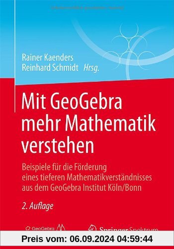 Mit GeoGebra mehr Mathematik verstehen: Beispiele für die Förderung eines tieferen Mathematikverständnisses aus dem GeoG