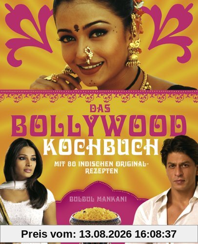 Das Bollywood-Kochbuch: Mit 80 indischen Originalrezepten